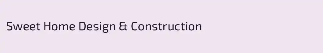 Sweet Home Design & Construction